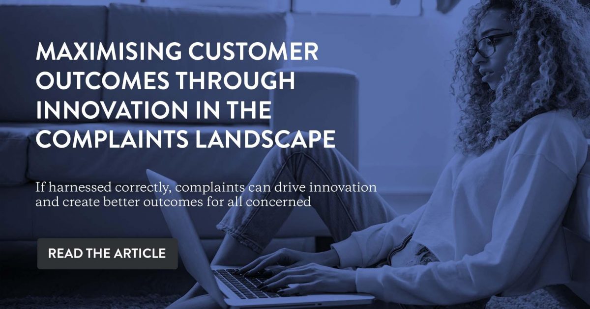 Maximising Customer Outcomes Through Innovation In The Complaints 